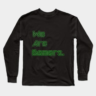 We are Gamers Long Sleeve T-Shirt